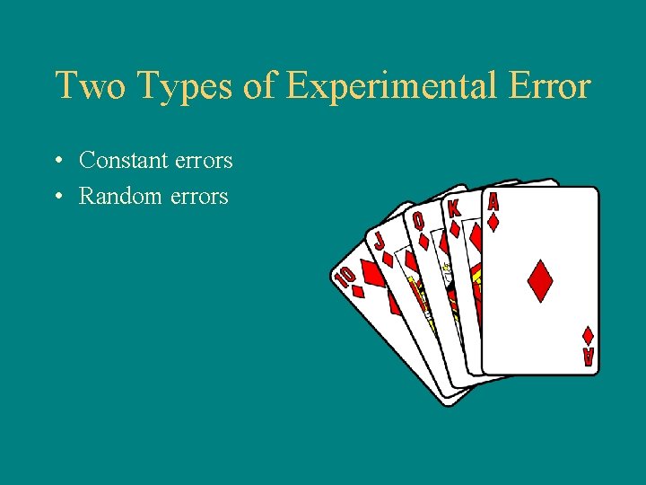 Two Types of Experimental Error • Constant errors • Random errors 