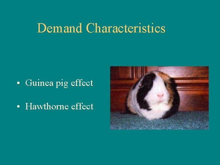 Demand Characteristics • Guinea pig effect • Hawthorne effect 