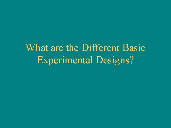 What are the Different Basic Experimental Designs? 