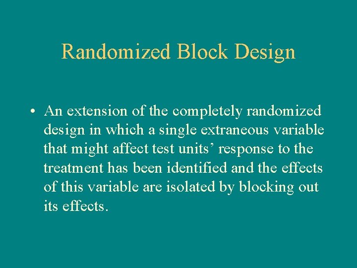 Randomized Block Design • An extension of the completely randomized design in which a