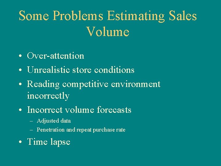 Some Problems Estimating Sales Volume • Over-attention • Unrealistic store conditions • Reading competitive