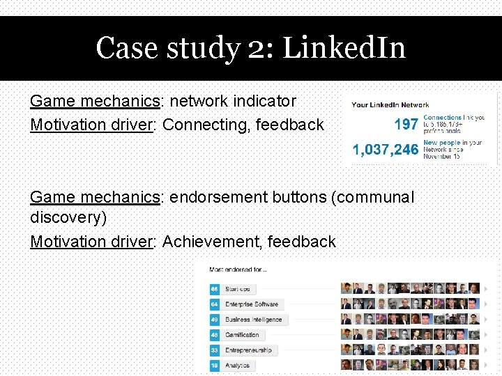 Case study 2: Linked. In Game mechanics: network indicator Motivation driver: Connecting, feedback Game