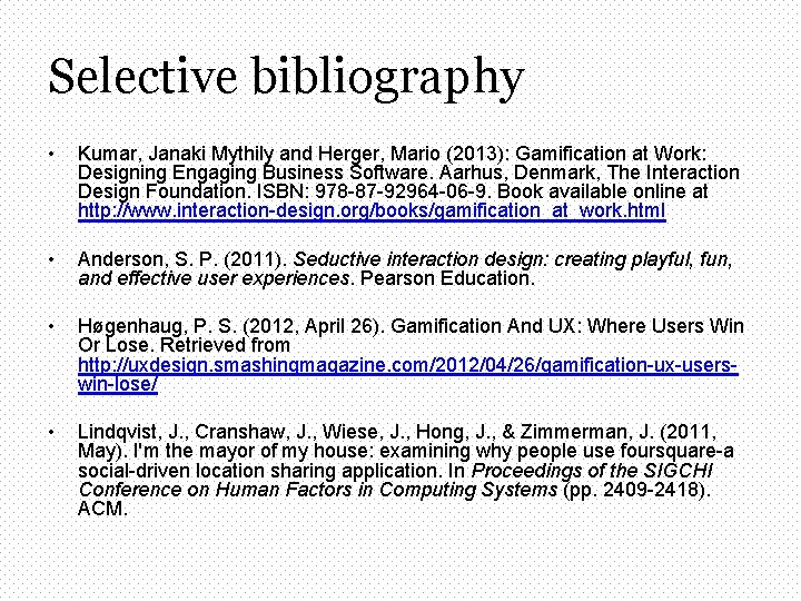 Selective bibliography • Kumar, Janaki Mythily and Herger, Mario (2013): Gamification at Work: Designing