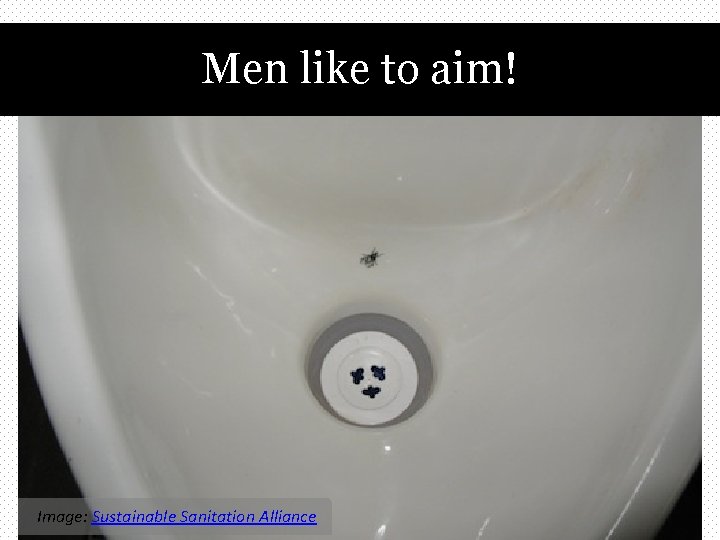 Men like to aim! Image: Sustainable Sanitation Alliance 