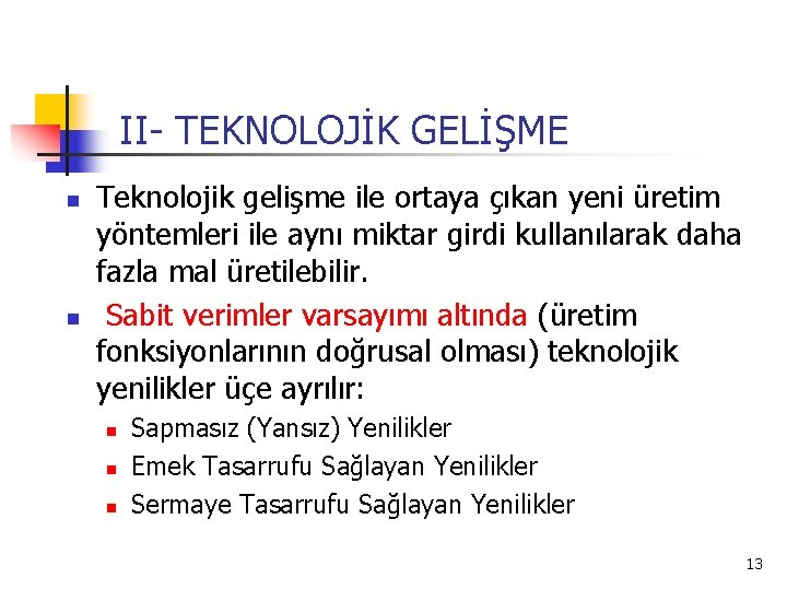 II- TEKNOLOJİK GELİŞME n n Teknolojik gelişme ile ortaya çıkan yeni üretim yöntemleri ile