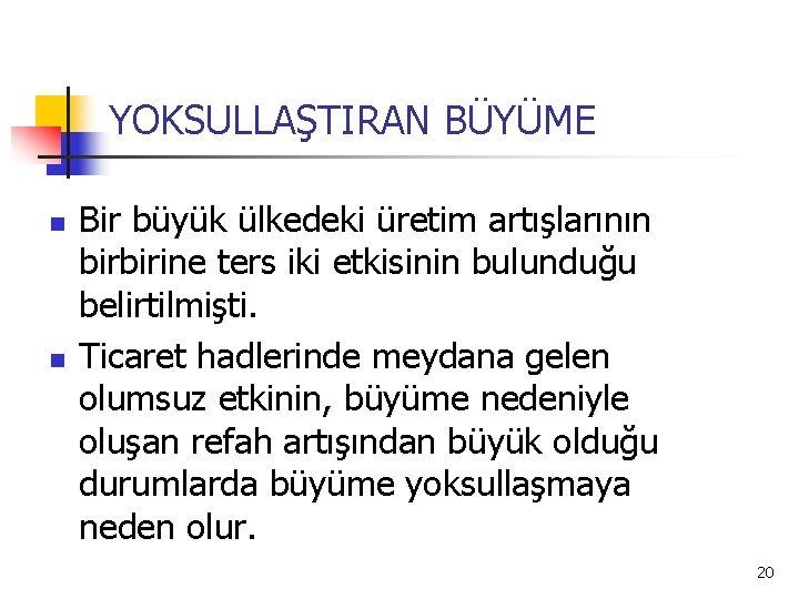 YOKSULLAŞTIRAN BÜYÜME n n Bir büyük ülkedeki üretim artışlarının birbirine ters iki etkisinin bulunduğu