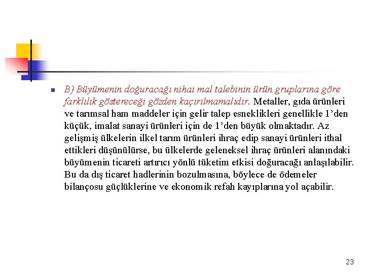 n B) Büyümenin doğuracağı nihai mal talebinin ürün gruplarına göre farklılık göstereceği gözden kaçırılmamalıdır. n B) Büyümenin doğuracağı nihai mal talebinin ürün gruplarına göre farklılık göstereceği gözden kaçırılmamalıdır.