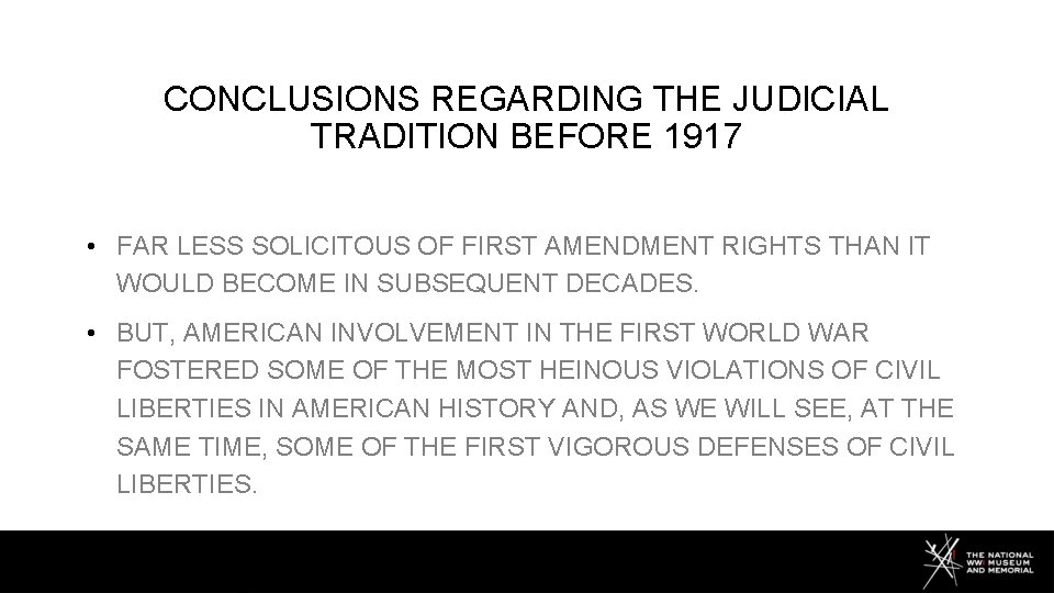 CONCLUSIONS REGARDING THE JUDICIAL TRADITION BEFORE 1917 • FAR LESS SOLICITOUS OF FIRST AMENDMENT