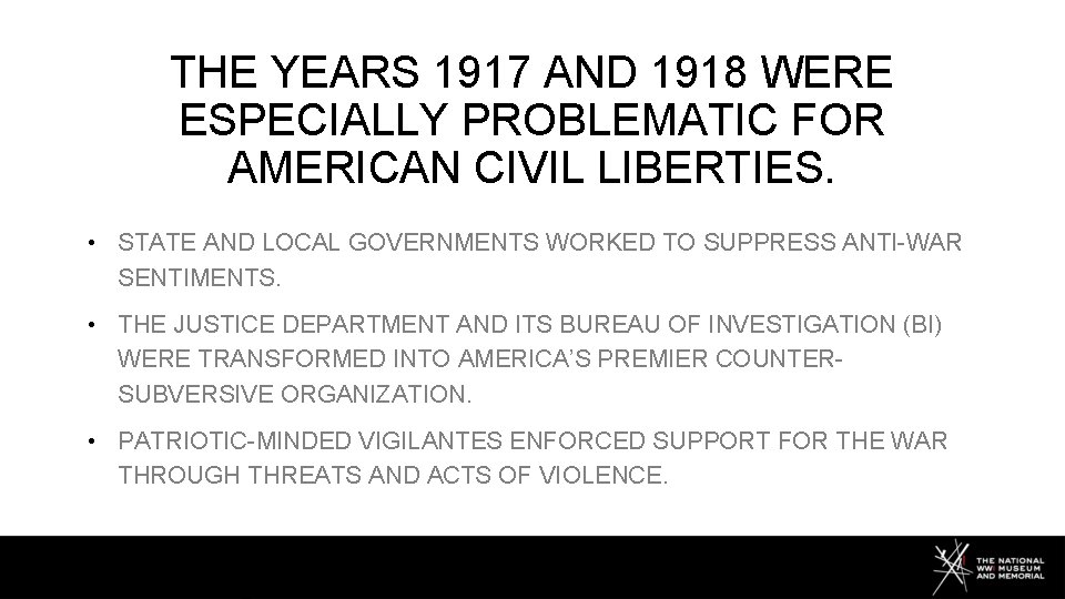 THE YEARS 1917 AND 1918 WERE ESPECIALLY PROBLEMATIC FOR AMERICAN CIVIL LIBERTIES. • STATE