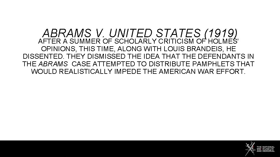 ABRAMS V. UNITED STATES (1919) AFTER A SUMMER OF SCHOLARLY CRITICISM OF HOLMES’ OPINIONS,