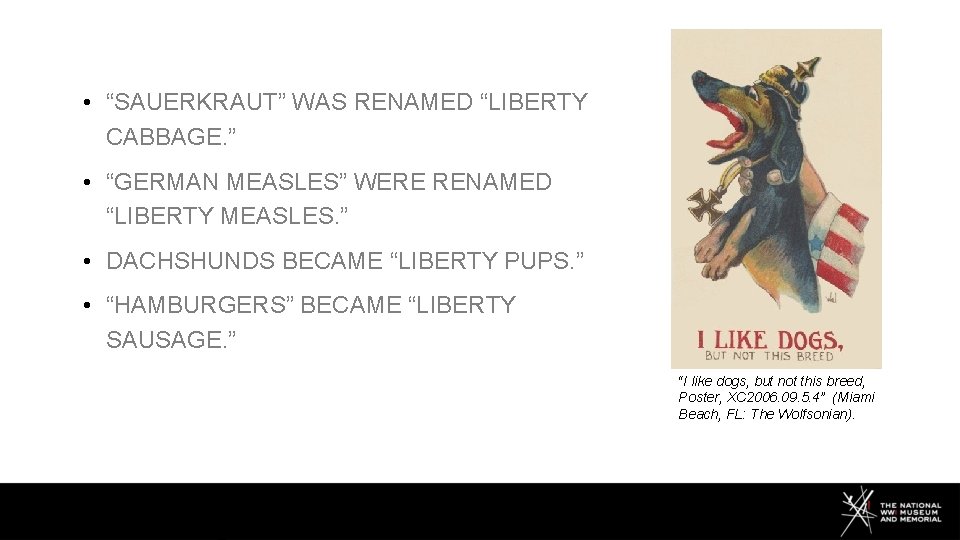  • “SAUERKRAUT” WAS RENAMED “LIBERTY CABBAGE. ” • “GERMAN MEASLES” WERE RENAMED “LIBERTY