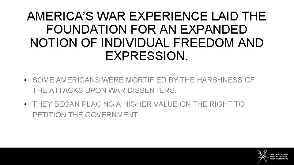 AMERICA’S WAR EXPERIENCE LAID THE FOUNDATION FOR AN EXPANDED NOTION OF INDIVIDUAL FREEDOM AND
