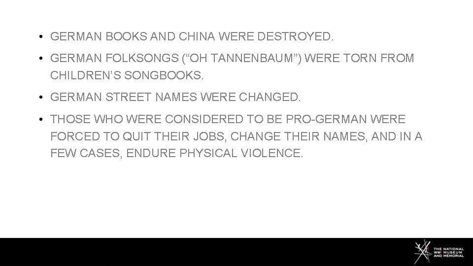  • GERMAN BOOKS AND CHINA WERE DESTROYED. • GERMAN FOLKSONGS (“OH TANNENBAUM”) WERE