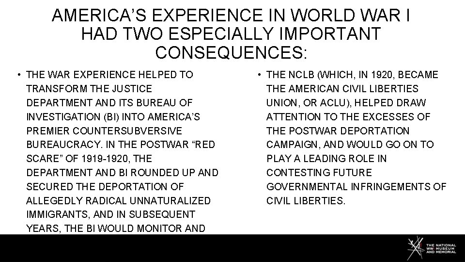 AMERICA’S EXPERIENCE IN WORLD WAR I HAD TWO ESPECIALLY IMPORTANT CONSEQUENCES: • THE WAR