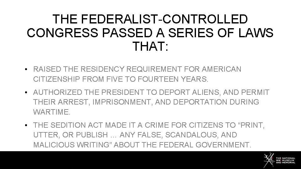 THE FEDERALIST-CONTROLLED CONGRESS PASSED A SERIES OF LAWS THAT: • RAISED THE RESIDENCY REQUIREMENT