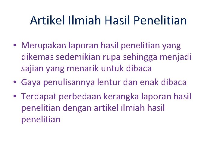 Artikel Ilmiah Hasil Penelitian • Merupakan laporan hasil penelitian yang dikemas sedemikian rupa sehingga Artikel Ilmiah Hasil Penelitian • Merupakan laporan hasil penelitian yang dikemas sedemikian rupa sehingga