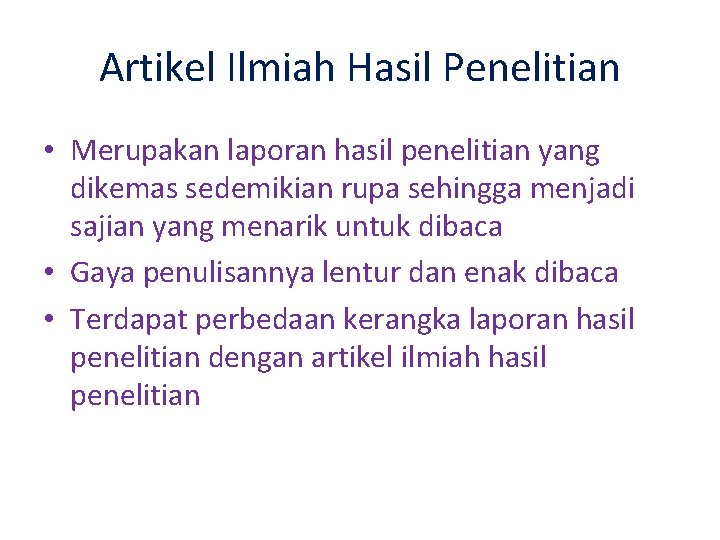 Artikel Ilmiah Hasil Penelitian • Merupakan laporan hasil penelitian yang dikemas sedemikian rupa sehingga