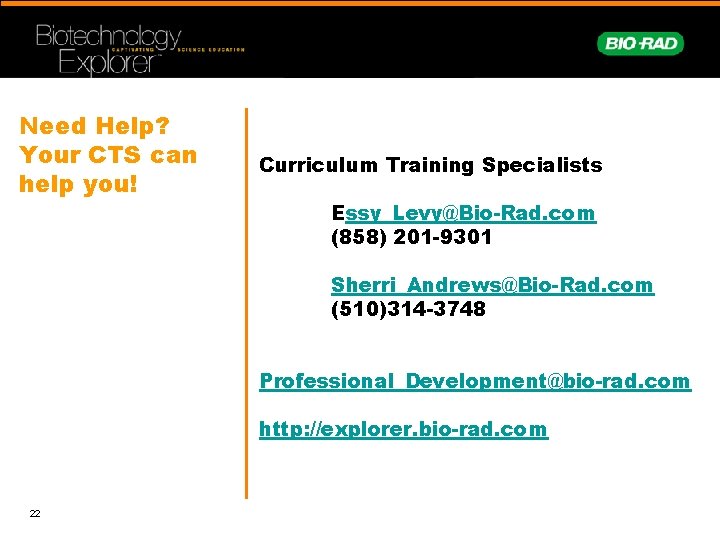 Need Help? Your CTS can help you! Curriculum Training Specialists Essy_Levy@Bio-Rad. com (858) 201