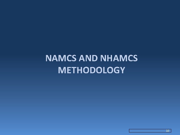 NAMCS AND NHAMCS METHODOLOGY 10 