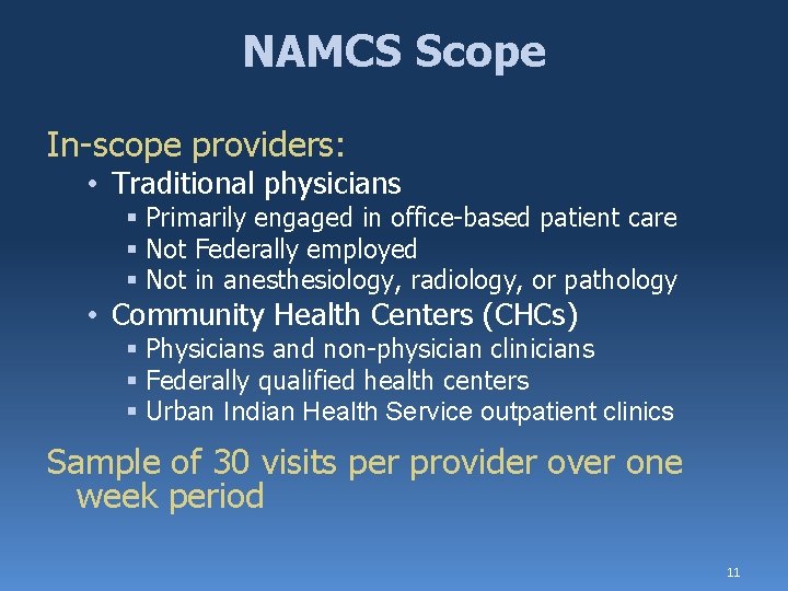 NAMCS Scope In-scope providers: • Traditional physicians § Primarily engaged in office-based patient care