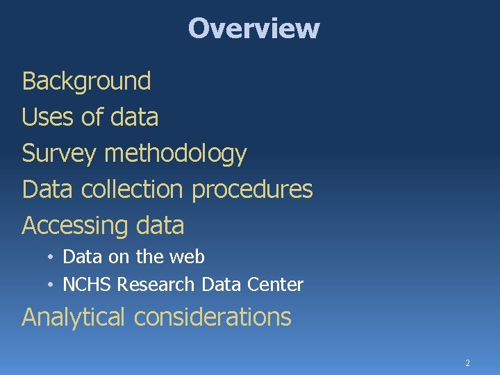 Overview Background Uses of data Survey methodology Data collection procedures Accessing data • Data