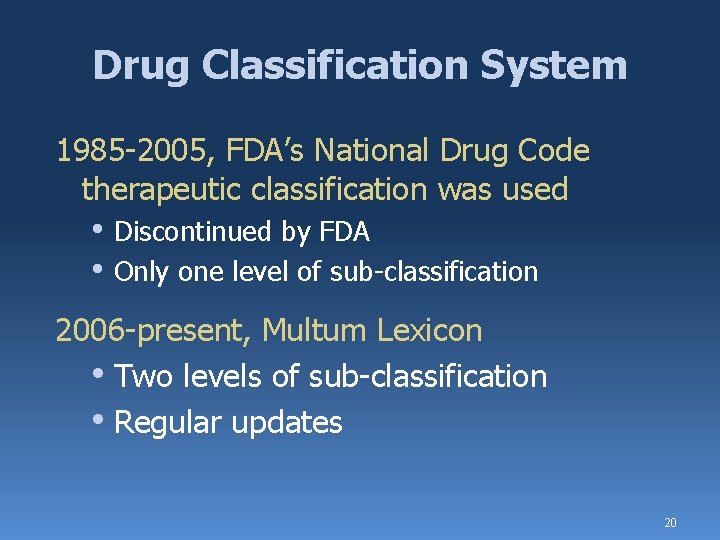 Drug Classification System 1985 -2005, FDA’s National Drug Code therapeutic classification was used •