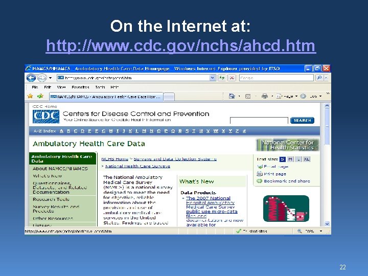 On the Internet at: http: //www. cdc. gov/nchs/ahcd. htm 22 