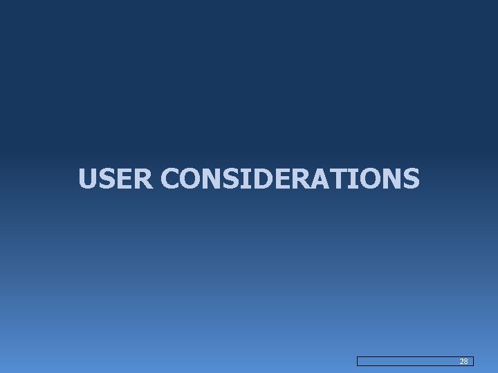 USER CONSIDERATIONS 28 