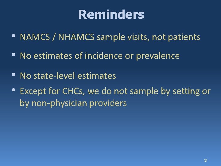 Reminders • NAMCS / NHAMCS sample visits, not patients • No estimates of incidence