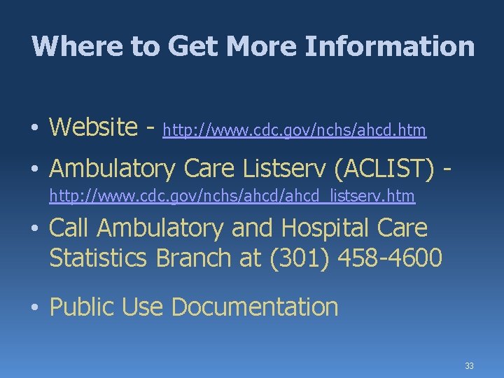 Where to Get More Information • Website - http: //www. cdc. gov/nchs/ahcd. htm •