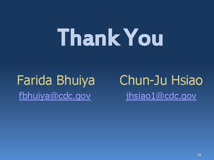 Thank You Farida Bhuiya Chun-Ju Hsiao fbhuiya@cdc. gov jhsiao 1@cdc. gov 34 