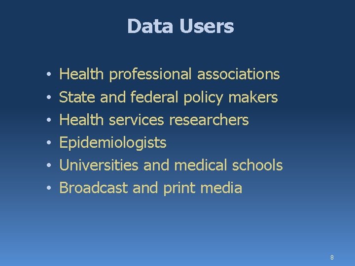 Data Users • • • Health professional associations State and federal policy makers Health