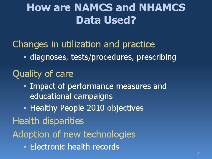 How are NAMCS and NHAMCS Data Used? Changes in utilization and practice • diagnoses,