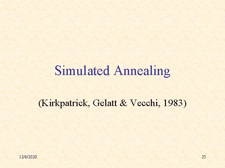 Simulated Annealing (Kirkpatrick, Gelatt & Vecchi, 1983) 12/6/2020 25 