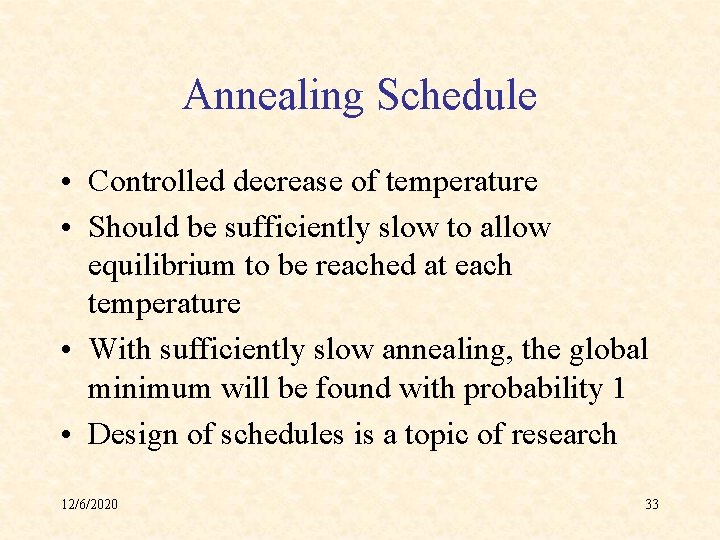 Annealing Schedule • Controlled decrease of temperature • Should be sufficiently slow to allow