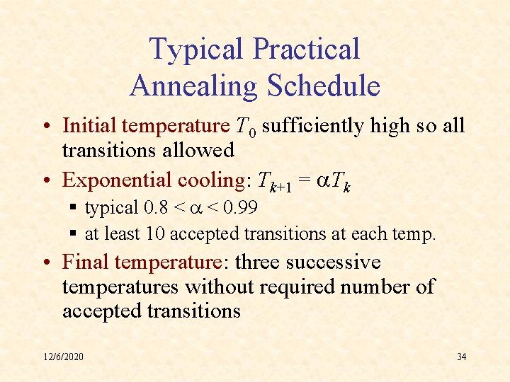 Typical Practical Annealing Schedule • Initial temperature T 0 sufficiently high so all transitions