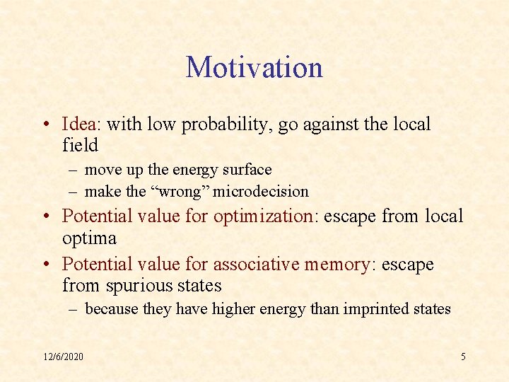 Motivation • Idea: with low probability, go against the local field – move up