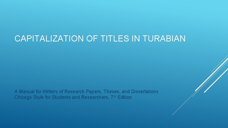 CAPITALIZATION OF TITLES IN TURABIAN A Manual for Writers of Research Papers, Theses, and