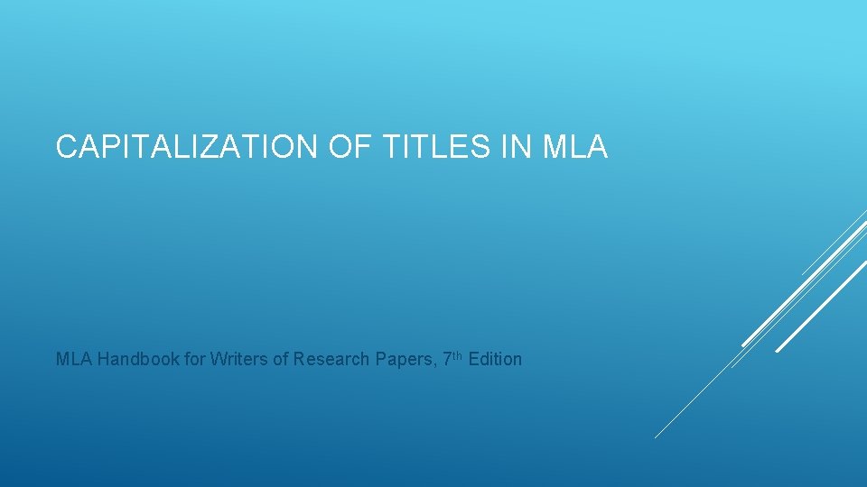 CAPITALIZATION OF TITLES IN MLA Handbook for Writers of Research Papers, 7 th Edition