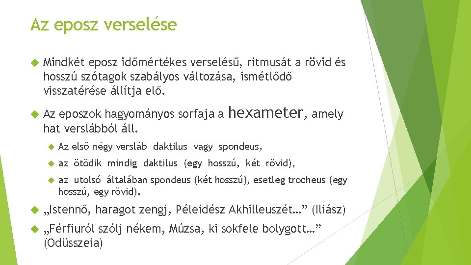 Az eposz verselése Mindkét eposz időmértékes verselésű, ritmusát a rövid és hosszú szótagok szabályos