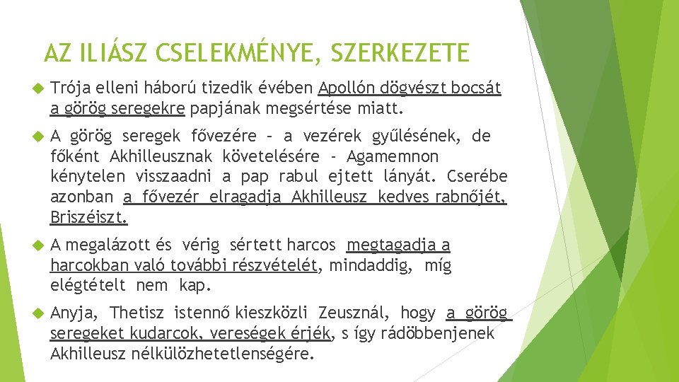 AZ ILIÁSZ CSELEKMÉNYE, SZERKEZETE Trója elleni háború tizedik évében Apollón dögvészt bocsát a görög