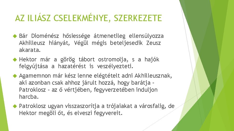 AZ ILIÁSZ CSELEKMÉNYE, SZERKEZETE Bár Dioménész hősiessége átmenetileg ellensúlyozza Akhilleusz hiányát, Végül mégis beteljesedik