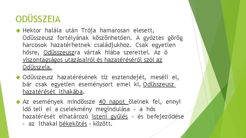 ODÜSSZEIA Hektor halála után Trója hamarosan elesett, Odüsszeusz fortélyának köszönhetően. A győztes görög harcosok