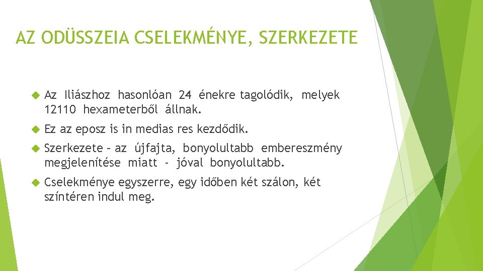 AZ ODÜSSZEIA CSELEKMÉNYE, SZERKEZETE Az Iliászhoz hasonlóan 24 énekre tagolódik, melyek 12110 hexameterből állnak.