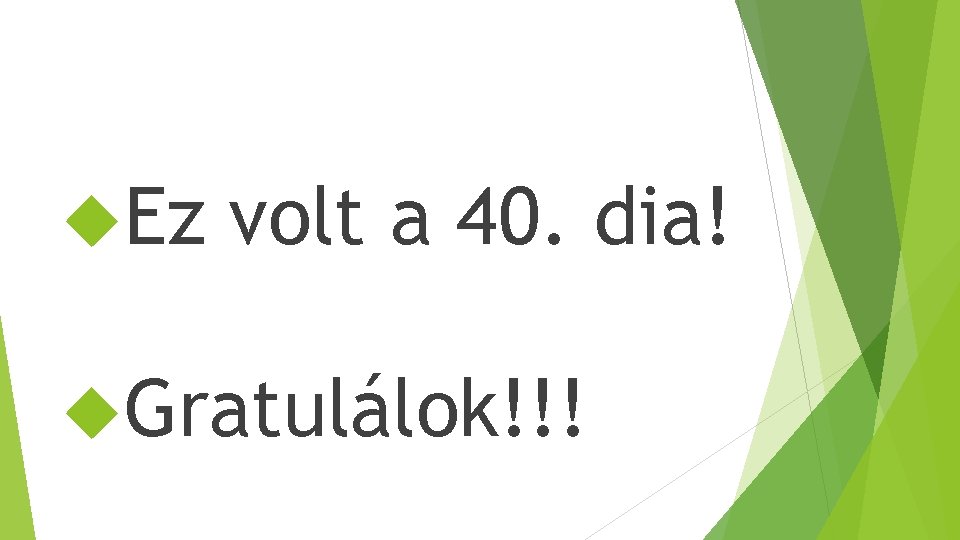  Ez volt a 40. dia! Gratulálok!!! 