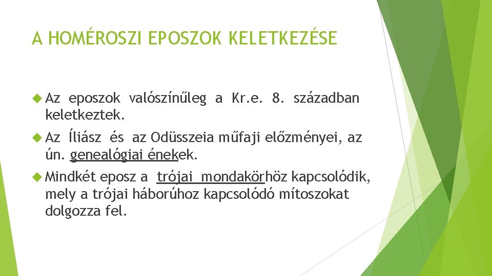 A HOMÉROSZI EPOSZOK KELETKEZÉSE Az eposzok valószínűleg a Kr. e. 8. században keletkeztek. Az