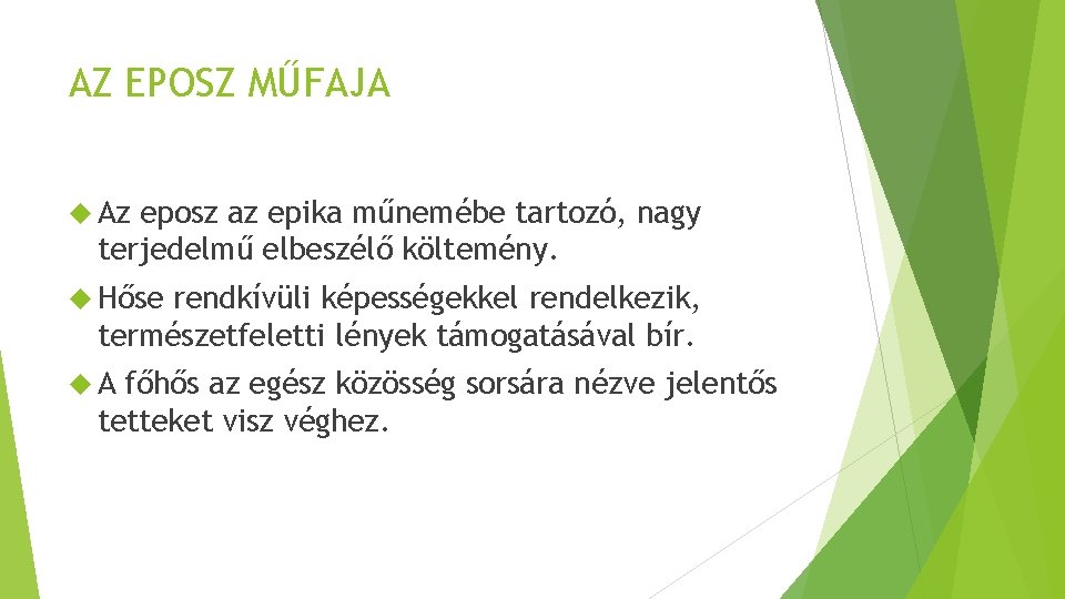 AZ EPOSZ MŰFAJA Az eposz az epika műnemébe tartozó, nagy terjedelmű elbeszélő költemény. Hőse