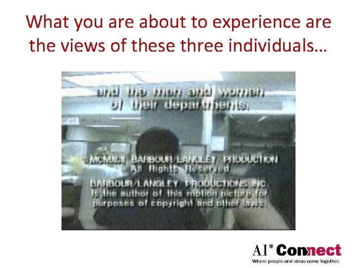 What you are about to experience are the views of these three individuals… 