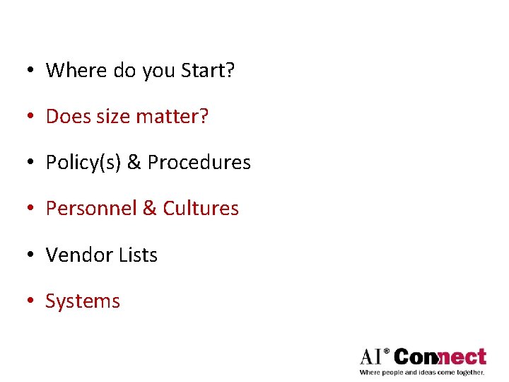  • Where do you Start? • Does size matter? • Policy(s) & Procedures