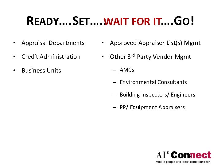 READY…. . SET…. . WAIT FOR IT…. GO! • Appraisal Departments • Approved Appraiser